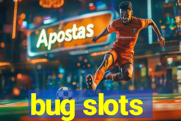 bug slots